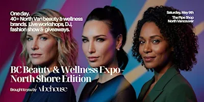 BC Beauty & Wellness Expo — North Shore Edition à The Pipe Shop