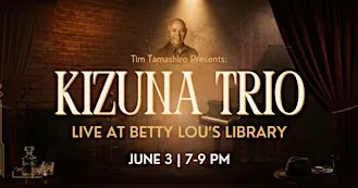 Tim Tamashiro presents Kizuna Trio at Betty Lou's Library