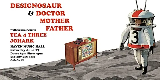 Doctor Mother Father/Designosaur/Tea4Three/Johark at Haven Music Hall