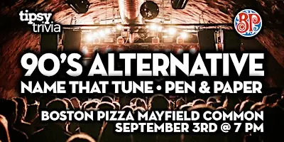 Edmonton: BPs Mayfield Common - 90s Alternative Name That Tune at Boston Pizza