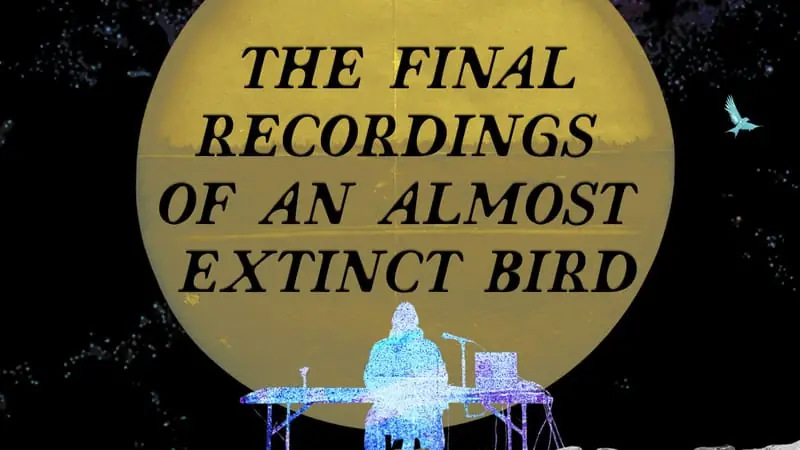 The Final Recordings of an Almost Extinct Bird à The Arts Guild