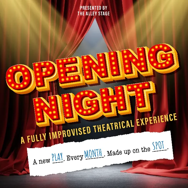 Opening Night: A Full Length, Fully Improvised Play at The Alley Stage