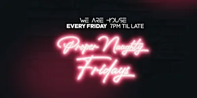 Proper Naughty Fridays - A Journey of House Music at Pimlico Bar