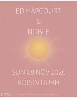 Ed Harcourt & Noble at Róisín Dubh