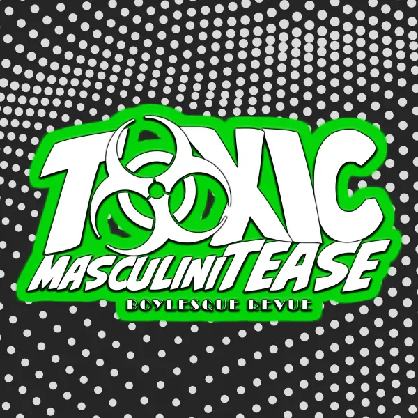 Toxic MasculiniTEASE at Old Fire Station