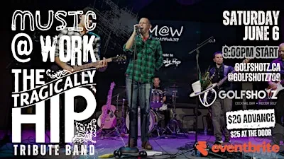 MUSIC AT WORK - Tragically Hip Tribute at Golfshotz at 181-D Commonwealth Ave