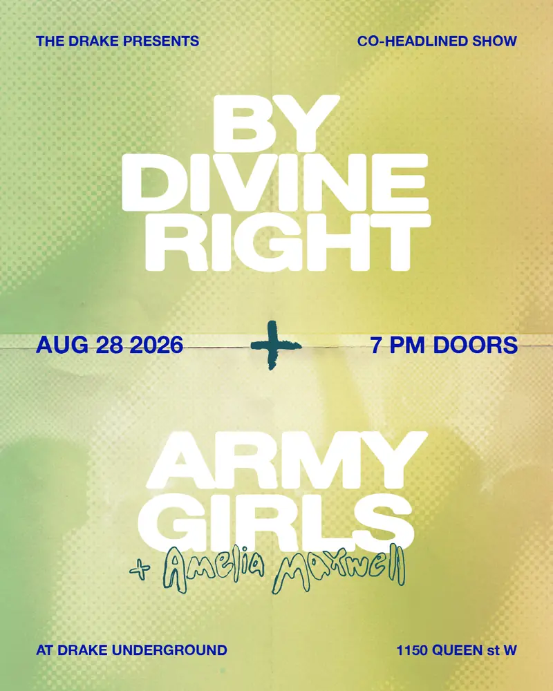 DRAKE PRESENTS: ARMY GIRLS & BY DIVINE RIGHT at Drake Underground