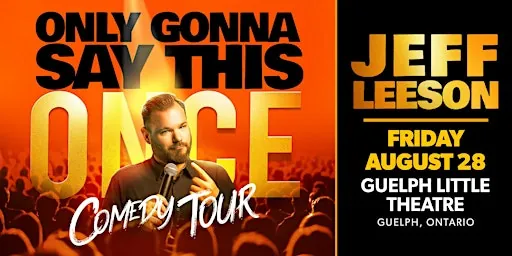 Jeff Leeson: Only Gonna Say This Once Comedy Tour in Guelph at Guelph Little Theatre (The)