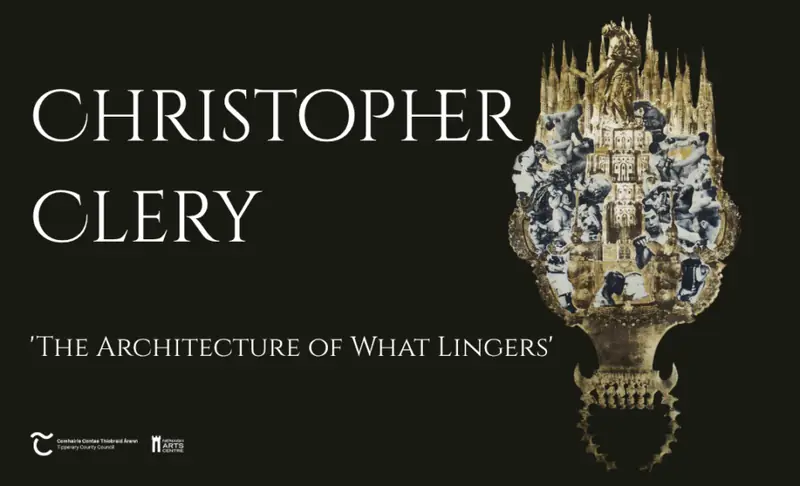 ‘The Architecture of What Lingers’ – An Exhibition by Christopher Clery à Nenagh Arts Centre