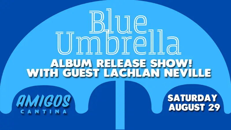 Blue Umbrella (Album Release Show) at Amigos Cantina