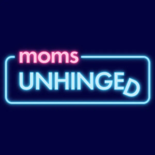Moms Unhinged