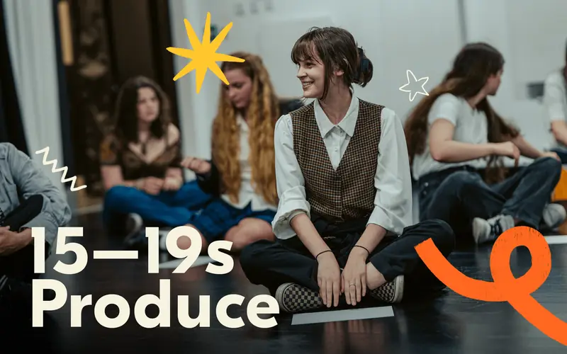 15–19s Produce à Theatre Royal & The Drum