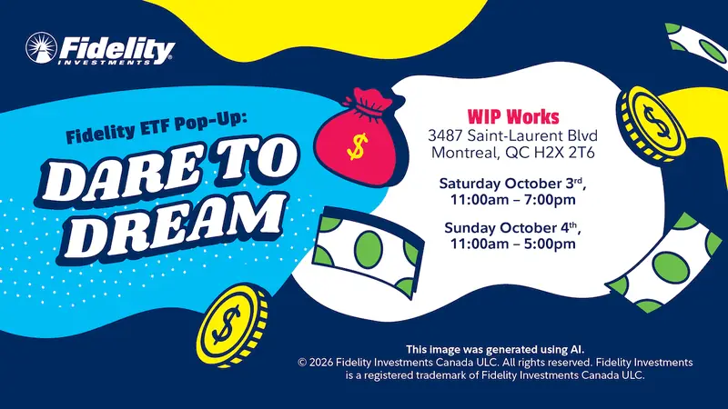 Dare to Dream: Fidelity’s free ETF pop-up is happening in Montreal on Oct. 3 & 4 en WIP