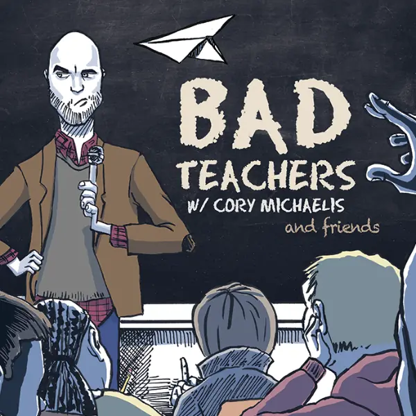 Bad Teachers w/Cory Michaelis