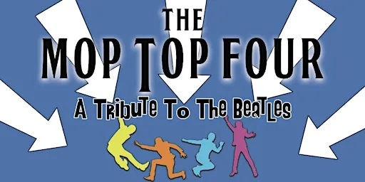 The Mop Top Four: A Tribute to The Beatles