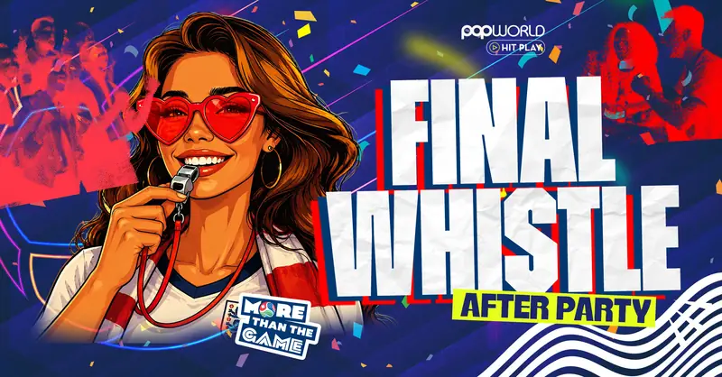 Final Whistle - World Cup Afterparty!!