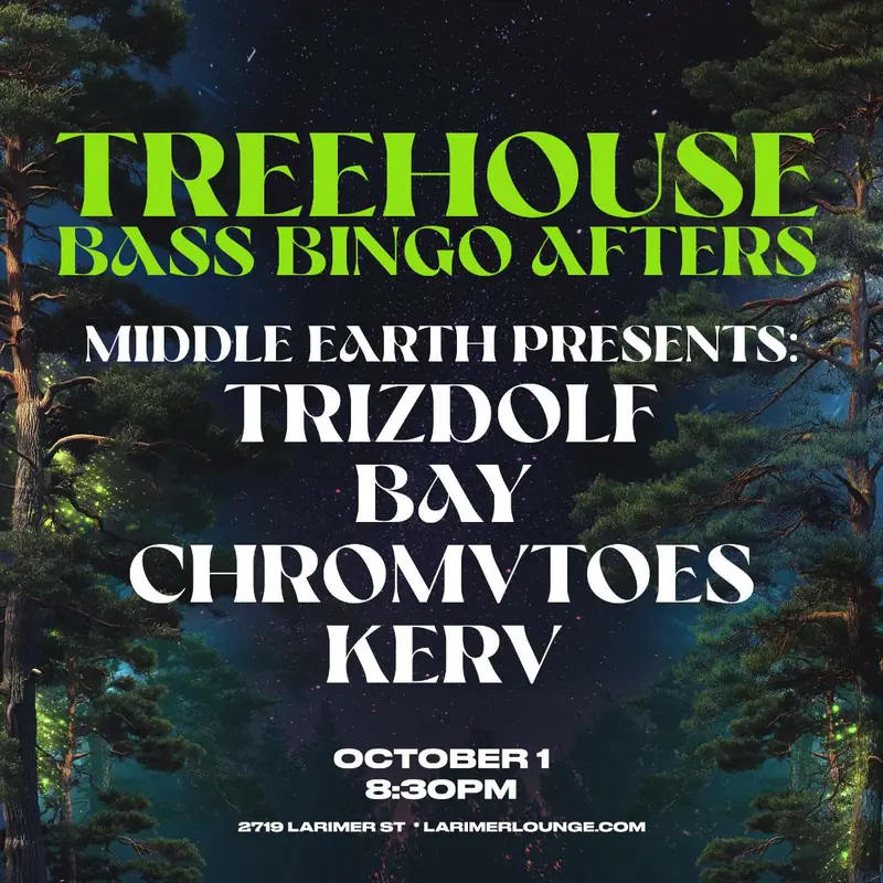 Treehouse – BASS BINGO AFTERS – Middle Earth Presents: Trizdolf – BAY – CHROMEVTOSE – Kerv (FREE SHOW) en Larimer Lounge