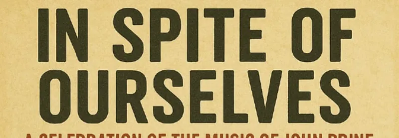 In Spite of Ourselves, A Celebration of the Music of John Prine