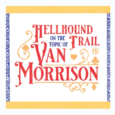 Hellhound Trail - On the Topic of Van Morrison