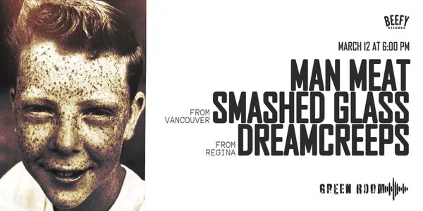 SMASHED GLASS, MAN MEAT, DREAMCREEPS at Coors Event Centre