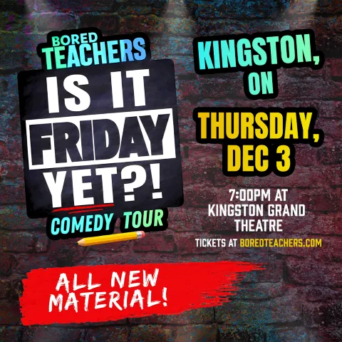 BORED TEACHERS: "IS IT FRIDAY YET?!" COMEDY TOUR