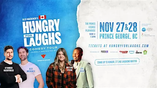 Candian Tire Presents- Hungry For Laughs Comedy Tour- Prince George, BC at 2626 Recplace Dr