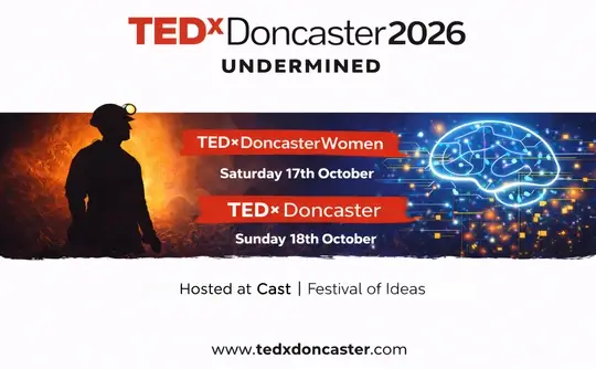 TEDx Doncaster 2026: Undermined From Coal to Code to AI Festival of Ideas at CAST