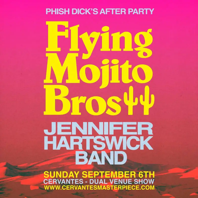Flying Mojito Bros (Ballroom) & Jennifer Hartswick Band (Other Side) – Phish Dick’s After Party – DUAL VENUE at Cervantes' Masterpiece Ballroom