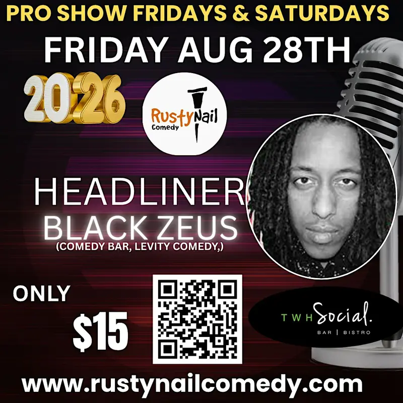 Rusty Nail Comedy $15 buck Fridays TWH Social:Black Zeus*8 PM showtime at TWH Social