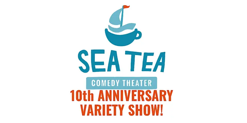 Sea Tea Comedy Theater's 10th Anniversary Variety Show! at Sea Tea Comedy Theater