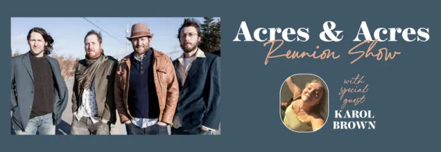 4 TIX JUST RELEASED! Acres and Acres at The Carleton