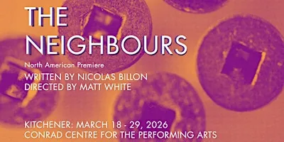 THE NEIGHBOURS: A New Play By Nicolas Billon Directed By Matt White at The Conrad Centre for the Performing Arts Warnock MacMillan Theatre