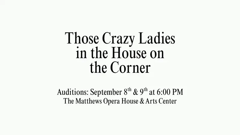 Auditions: Those Crazy Ladies in the House on the Corner à Matthews Opera House