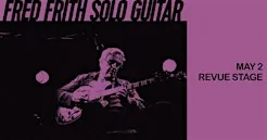 Infidels Jazz Presents: Fred Frith at the Revue Stage