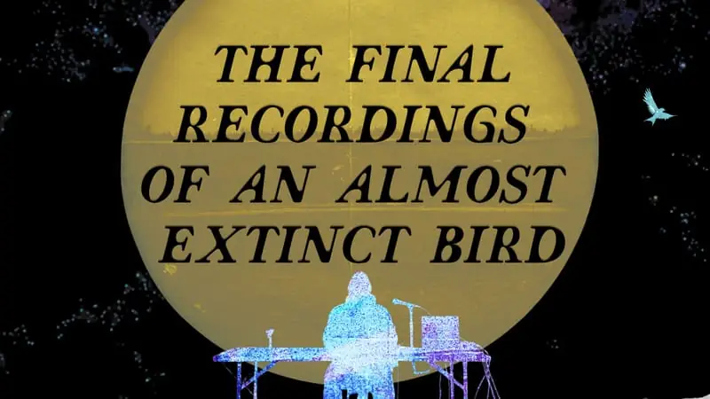 The Final Recordings of an Almost Extinct Bird à The Arts Guild