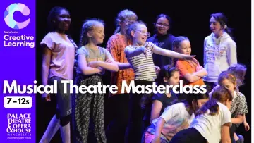 Musical Theatre Masterclass (7 - 12s) at Palace Theatre