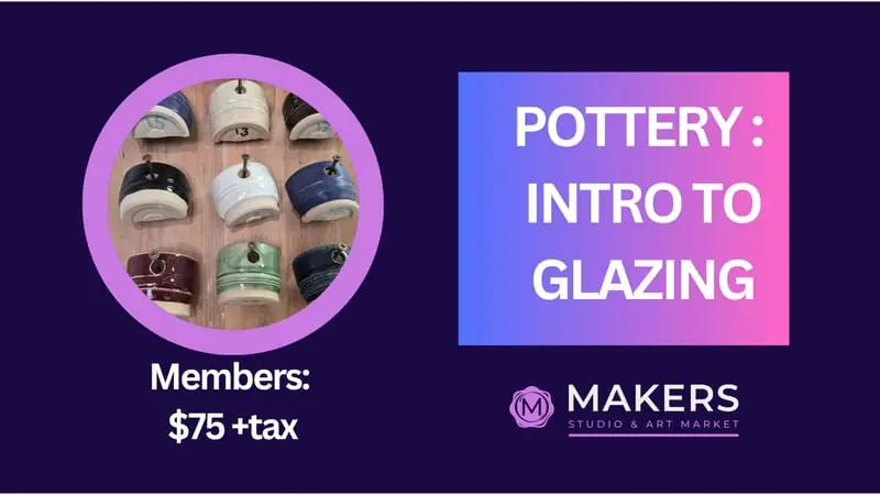 Pottery: Introduction to Glazing at Makers Studio & Art Market