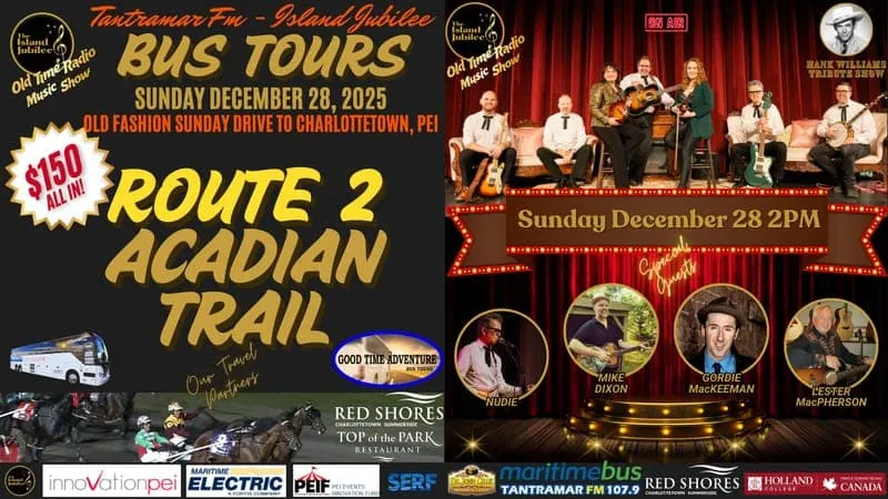 Tantramar FM - Island Jubilee SUNDAY DRIVE Bus Tour: Route 2 - Acadian Trail Departing Moncton to Charlottetown PEI - Day Charter - Sunday at Florence Simmons Performance Hall