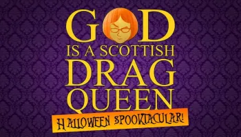 God is a Scottish Drag Queen Halloween Spooktacular