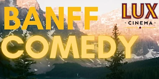 BANFF COMEDY: March madness at Lux Cinema