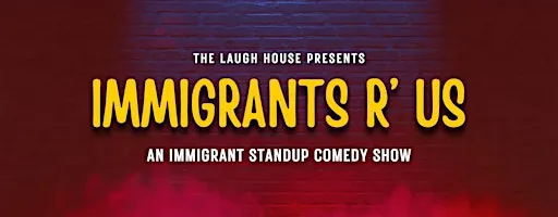 Immigrants R' Us - Standup Comedy Show