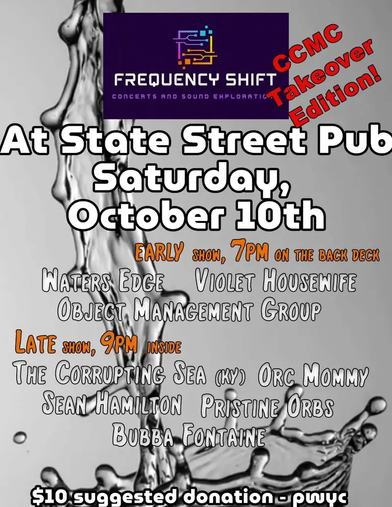 FREQUENCY SHIFT - ambient and modular night - WATERS EDGE / VIOLET HOUSEWIFE / OBJECT MANAGEMENT GROUP / THE CORRUPTING SEA / ORC MOMMY / SEAN HAMILTON / PRISTINE ORBS / BUBBA FONTAINE at State Street Pub