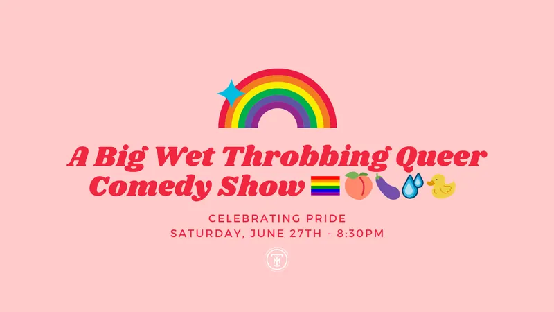 A Big Wet Throbbing Queer Comedy Show🏳🌈🍑🍆💧🐥