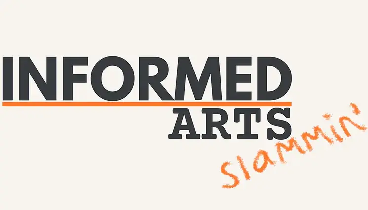 INFORMED ARTS: SLAMMIN’