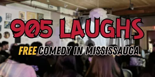 905 LAUGHS: Comedy in Mississauga (FREE ENTRY)
