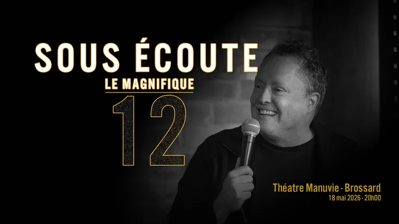 Sous Écoute Le Magnifique 12 à Théâtre Manuvie
