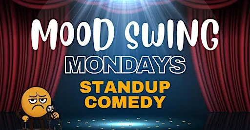 Mood Swing Mondays - A COMEDY SHOW