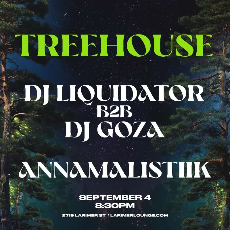Treehouse – DJ Liquidator b2b DJ Goza – AnnaMalistiik at Larimer Lounge