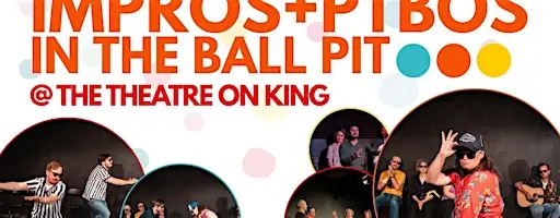 IMPRO'S & PTBOS In The Ball Pit à The Theatre On King (TTOK)