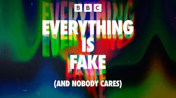 Everything is Fake (And Nobody Cares)